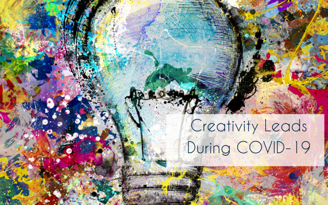 Creativity Leads During COVID-19