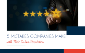 5 Mistakes Companies Make with Their Online Reputation